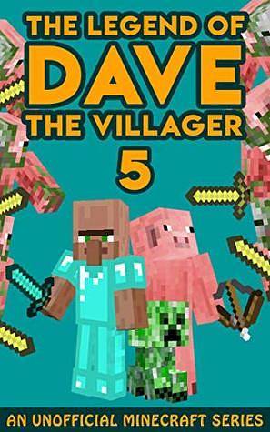 Dave the Villager 5: An Unofficial Minecraft Book (The Legend of Dave the Villager) by Dave Villager