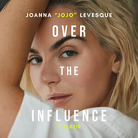 Over the Influence by Joanna "JoJo" Levesque