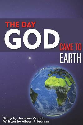 The day God came to earth by Javonne Cupido, Aileen Friedman