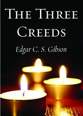 The Three Creeds by Edgar C. S. Gibson