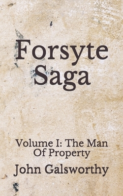 Forsyte Saga: Volume I: The Man Of Property by John Galsworthy