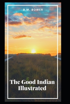 The Good Indian Illustrated by B. M. Bower