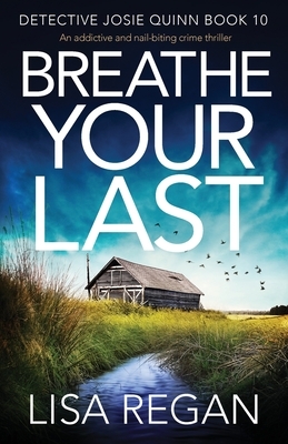 Breathe Your Last: An addictive and nail-biting crime thriller by Lisa Regan