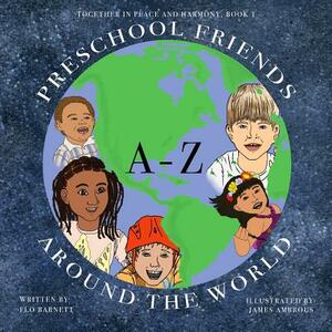 Preschool Friends A-Z Around the World (Together In Peace And Harmony, Book 1) by Flo Barnett