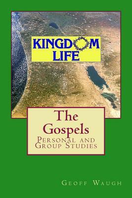 Kingdom Life: The Gospels - Personal & Group Studies by Geoff Waugh