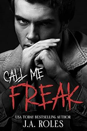 CALL ME FREAK by J.A. Roles
