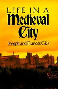 Life in a Medieval City by Frances Gies