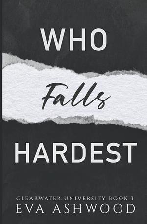 Who Falls Hardest by Eva Ashwood