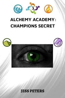 Alchemy Academy: Champions Secret by Jess Peters