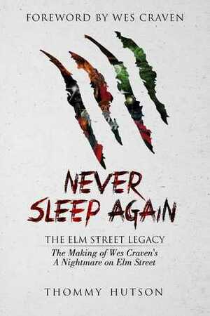 Never Sleep Again: The Elm Street Legacy by Thommy Hutson