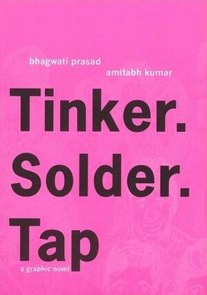 Tinker. Solder. Tap: A Graphic Novel by Amitabh Kumar, Bhagwati Prasad