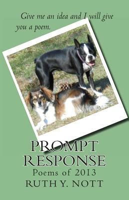 Prompt Response: Give me an idea and I will give you a poem. by Ruth Y. Nott