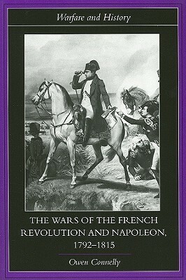 The Wars of the French Revolution and Napoleon by Owen Connelly