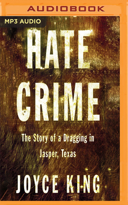 Hate Crime: The Story of a Dragging in Jasper, Texas by Joyce King