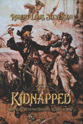 Kidnapped: Complete With 100 Original Illustrations by Robert Louis Stevenson