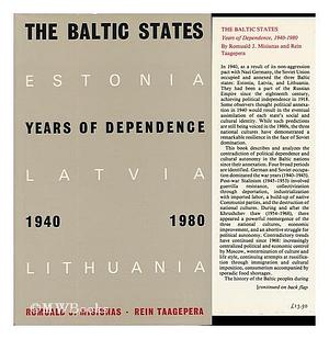 The Baltic States, Years of Dependence, 1940-1980 by Romuald J. Misiunas, Rein Taagepera