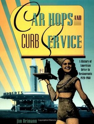 Car Hops and Curb Service: A History of American Drive-In Restaurants 1920-1960 by Jim Heimann