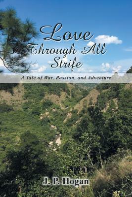 Love Through All Strife: A Tale of War, Passion, and Adventure by J. P. Hogan