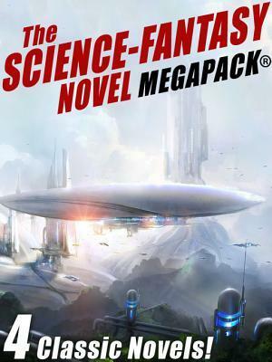 The Science-Fantasy Megapack(r): 4 Classic Novels by Jay Franklin