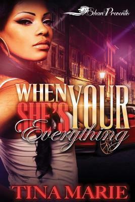 When She's Your Everything by Tina Marie