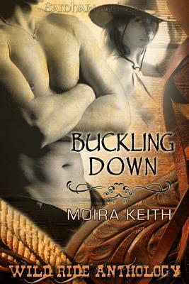 Buckling Down: A Wild Ride Story by Moira Keith