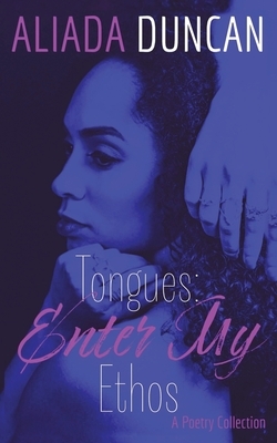 Tongues: Enter My Ethos by Aliada Duncan