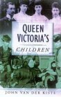 Queen Victoria's Children by John Van der Kiste