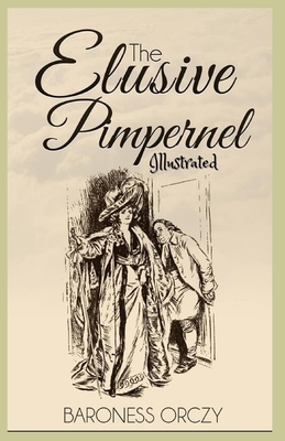 The Elusive Pimpernel: Illustrated by Baroness Orczy