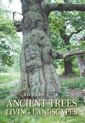 Ancient Trees, Living Landscapes by Richard Muir