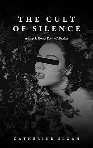 The Cult of Silence: A Sapphic Horror Poetry Collection by Catherine Sloan