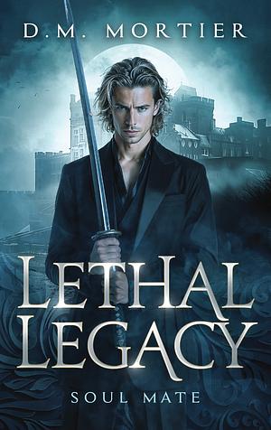 Soul Mate: Lethal Legacy Vampire Series by D.M. Mortier