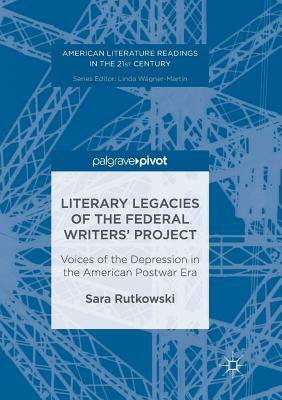 Literary Legacies of the Federal Writers' Project: Voices of the Depression in the American Postwar Era by Sara Rutkowski