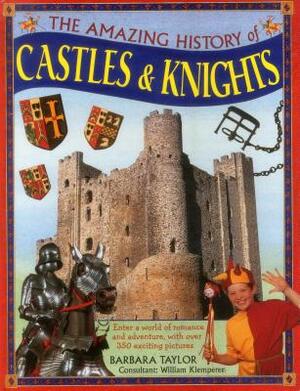 The Amazing History of Castles & Knights: Enter a World of Romance and Adventure, with Over 350 Exciting Pictures by Barbara Taylor