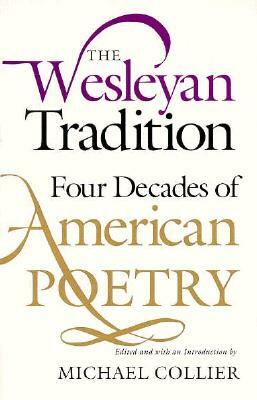 The Wesleyan Tradition: Four Decades of American Poetry by Michael Collier