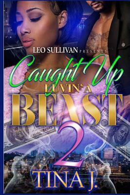 Caught Up Luvin' A Beast by Tina J.