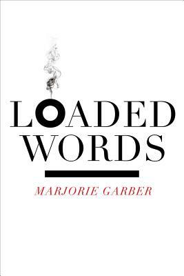 Loaded Words by Marjorie Garber