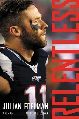 Relentless: A Memoir by Julian Edelman