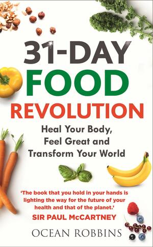 31-Day Food Revolution: Heal Your Body, Feel Great and Transform Your World by Ocean Robbins