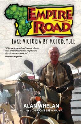 Empire Road - Lake Victoria by Motorcycle by Alan Whelan