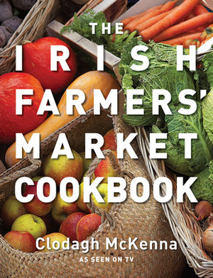 The Irish Farmers' Market Cookbook by Clodagh McKenna