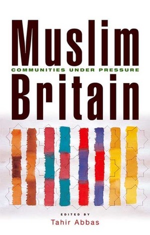 Muslim Britain: Communities Under Pressure by Tahir Abbas