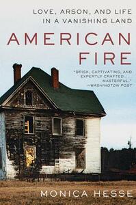 American Fire: Love, Arson, and Life in a Vanishing Land by Monica Hesse