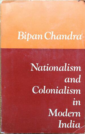 Nationalism And Colonialism In Modern India by Bipan Chandra