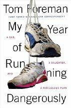 My Year of Running Dangerously: A Dad, a Daughter, and a Ridiculous Plan by Tom Foreman