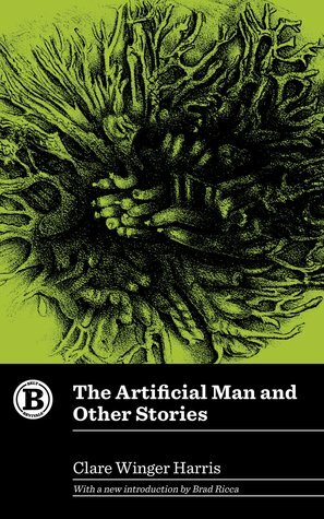The Artificial Man and Other Stories by Brad Ricca, Clare Winger Harris