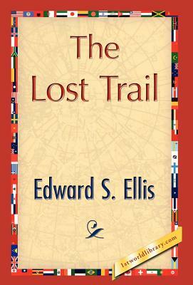 The Lost Trail by Edward S. Ellis, S. Ellis Edward S. Ellis