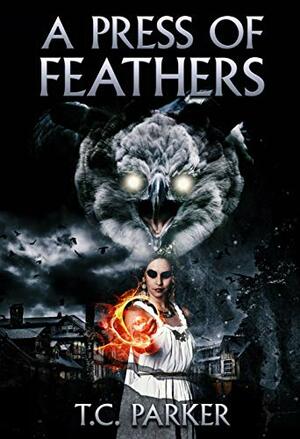A Press of Feathers by T.C. Parker