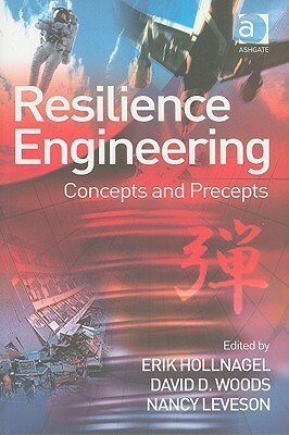 Resilience Engineering: Concepts and Precepts by Erik Hollnagel, David D. Woods, Nancy Leveson