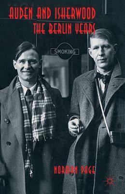 Auden and Isherwood: The Berlin Years by Norman Page