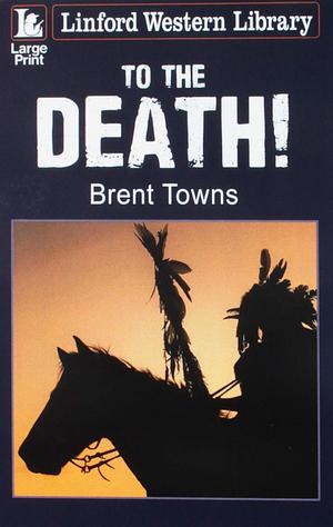 To the Death! by Brent Towns